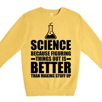 Science Because Figuring Things Out Is Better Premium Crewneck Sweatshirt