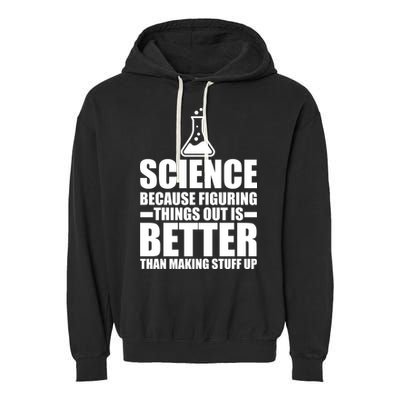 Science Because Figuring Things Out Is Better Garment-Dyed Fleece Hoodie
