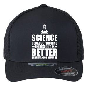 Science Because Figuring Things Out Is Better Flexfit Unipanel Trucker Cap