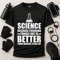 Science Because Figuring Things Out Is Better Performance Shirt