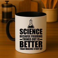 Science Because Figuring Things Out Is Better Mug