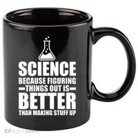 Science Because Figuring Things Out Is Better 11oz C Handle Ceramic Mug