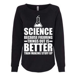 Science Because Figuring Things Out Is Better Womens California Wash Sweatshirt