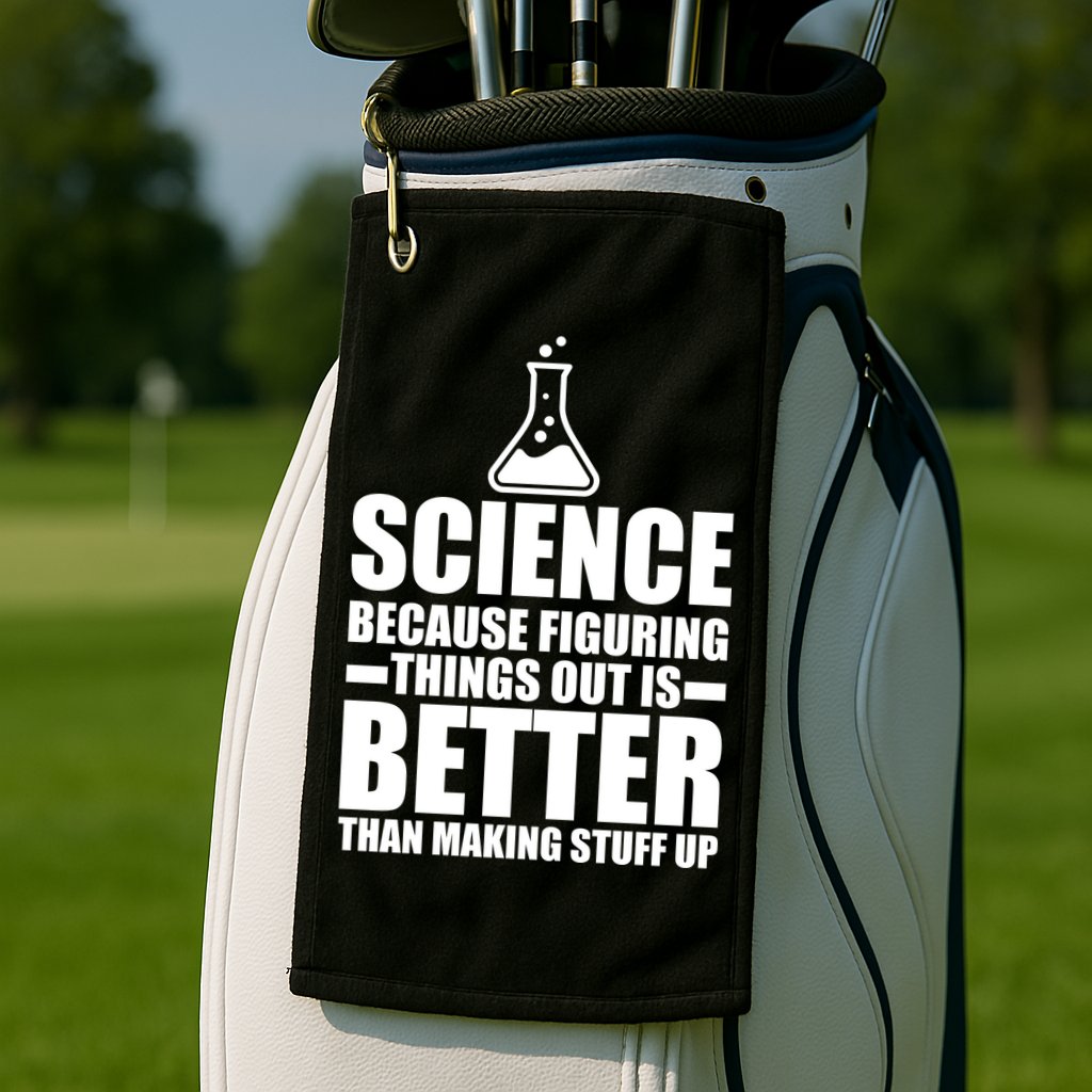 Science Because Figuring Things Out Is Better Golf Towel