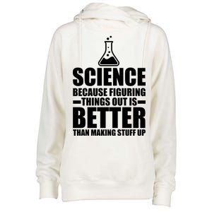 Science Because Figuring Things Out Is Better Womens Funnel Neck Pullover Hood