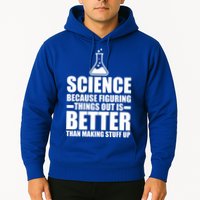 Science Because Figuring Things Out Is Better Hoodie
