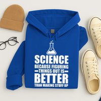 Science Because Figuring Things Out Is Better Hoodie