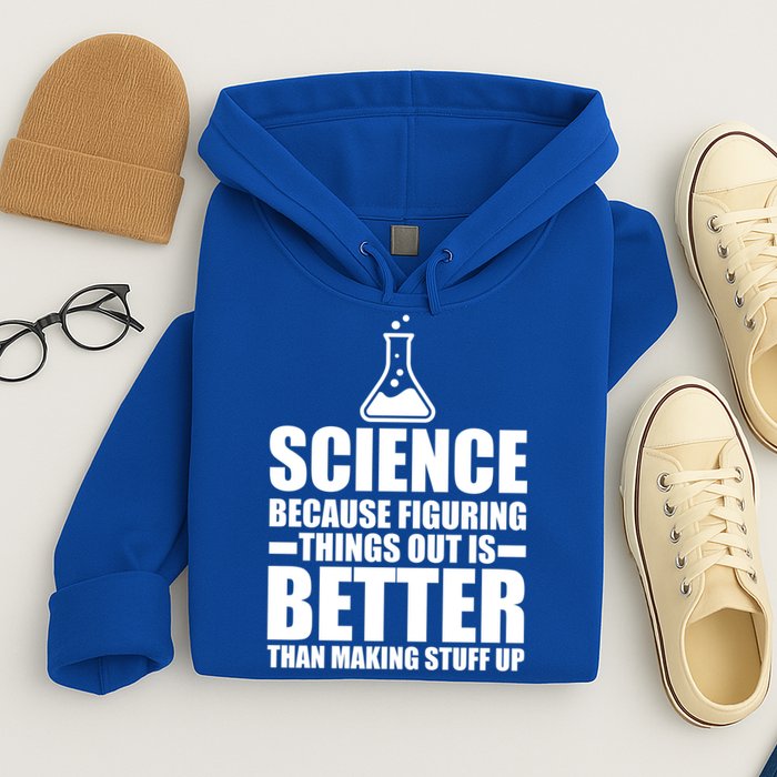 Science Because Figuring Things Out Is Better Hoodie
