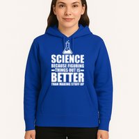 Science Because Figuring Things Out Is Better Hoodie