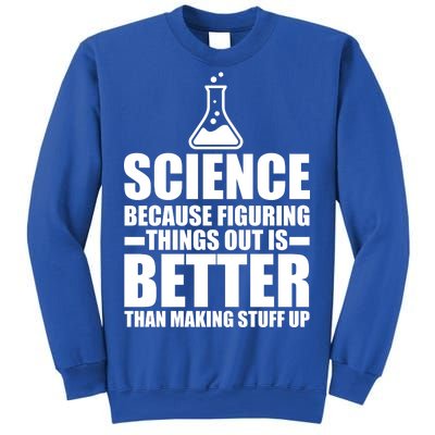 Science Because Figuring Things Out Is Better Sweatshirt