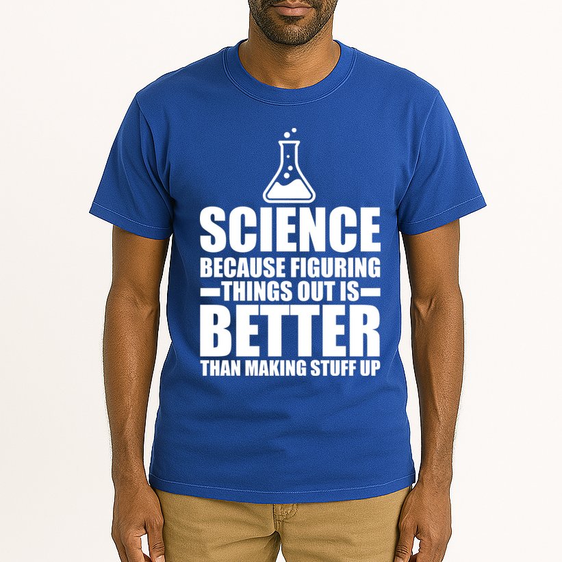 Science Because Figuring Things Out Is Better Tall T-Shirt