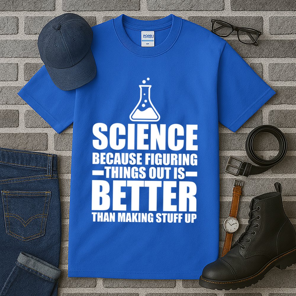 Science Because Figuring Things Out Is Better Tall T-Shirt