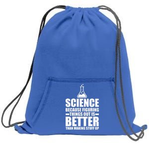 Science Because Figuring Things Out Is Better Sweatshirt Cinch Pack Bag