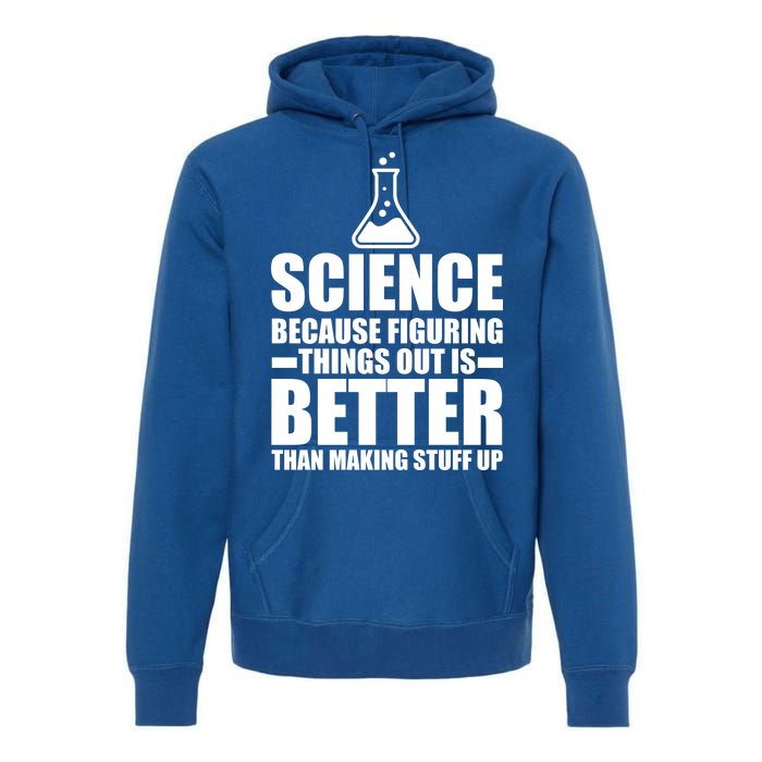 Science Because Figuring Things Out Is Better Premium Hoodie