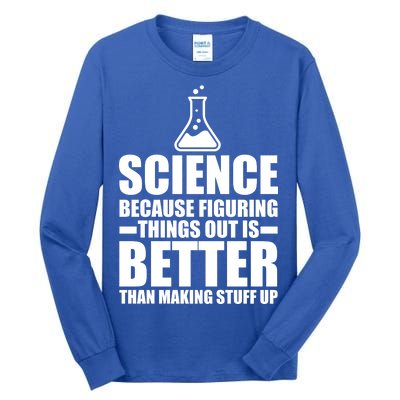 Science Because Figuring Things Out Is Better Tall Long Sleeve T-Shirt