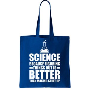 Science Because Figuring Things Out Is Better Tote Bag