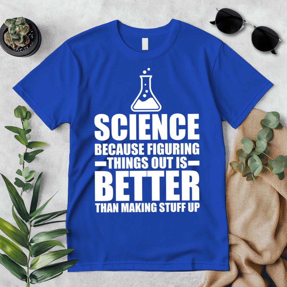 Science Because Figuring Things Out Is Better Premium T-Shirt