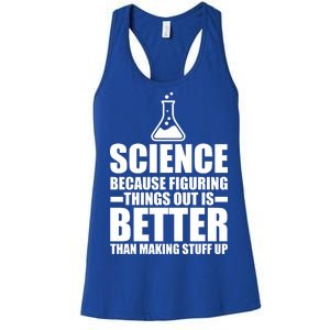 Science Because Figuring Things Out Is Better Women's Racerback Tank