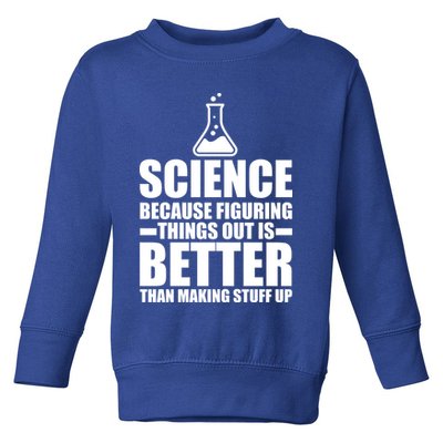 Science Because Figuring Things Out Is Better Toddler Sweatshirt
