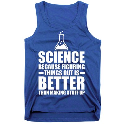 Science Because Figuring Things Out Is Better Tank Top