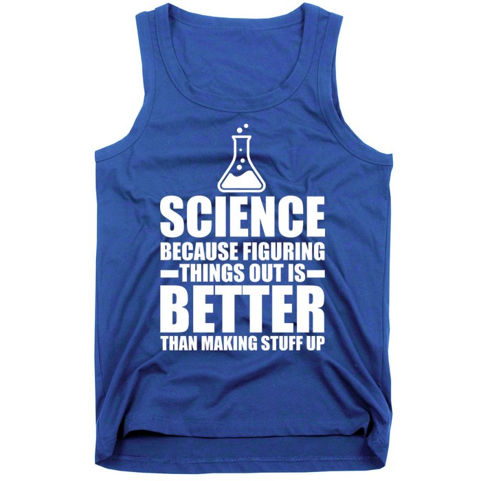 Science Because Figuring Things Out Is Better Tank Top