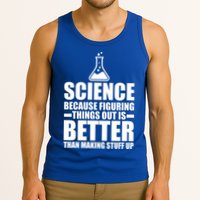Science Because Figuring Things Out Is Better Tank Top