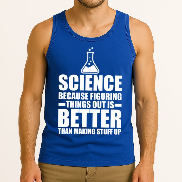 Science Because Figuring Things Out Is Better Tank Top