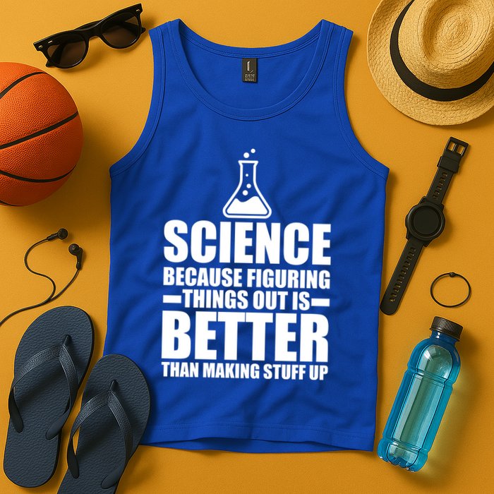 Science Because Figuring Things Out Is Better Tank Top