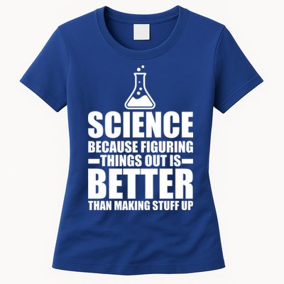 Science Because Figuring Things Out Is Better Womens T-Shirt