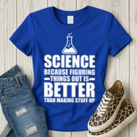 Science Because Figuring Things Out Is Better Womens T-Shirt