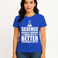 Science Because Figuring Things Out Is Better Womens T-Shirt
