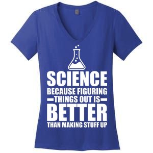 Science Because Figuring Things Out Is Better Women's V-Neck T-Shirt