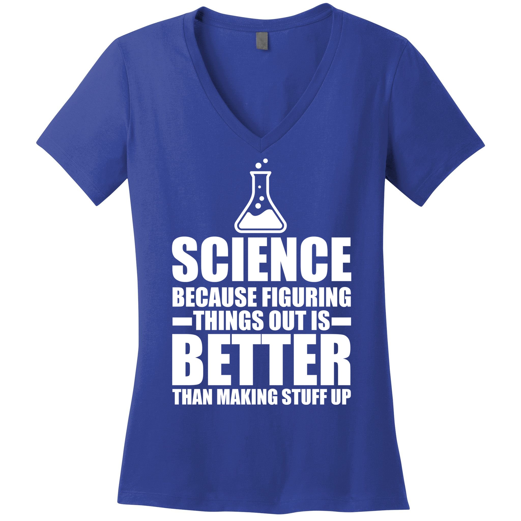 Science Because Figuring Things Out Is Better Women's V-Neck T-Shirt