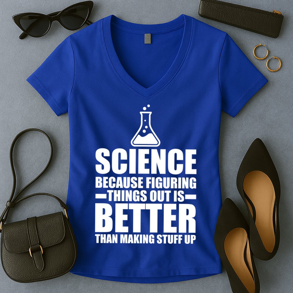 Science Because Figuring Things Out Is Better Women's V-Neck T-Shirt