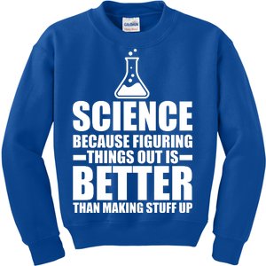 Science Because Figuring Things Out Is Better Kids Sweatshirt