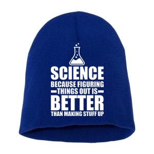 Science Because Figuring Things Out Is Better Short Acrylic Beanie