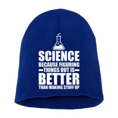 Science Because Figuring Things Out Is Better Short Acrylic Beanie