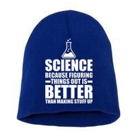 Science Because Figuring Things Out Is Better Short Acrylic Beanie