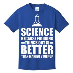 Science Because Figuring Things Out Is Better Kids T-Shirt