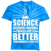 Science Because Figuring Things Out Is Better Kids Tie-Dye T-Shirt