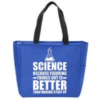 Science Because Figuring Things Out Is Better Zip Tote Bag