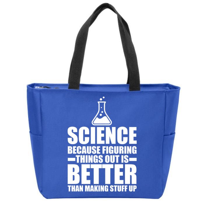 Science Because Figuring Things Out Is Better Zip Tote Bag