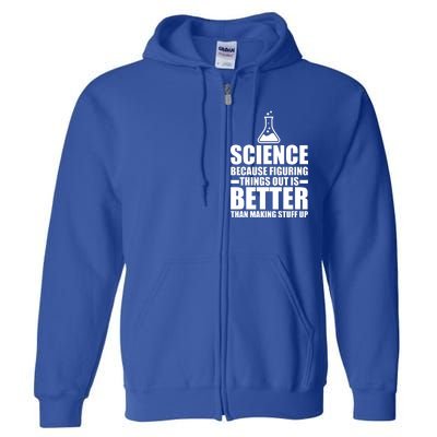 Science Because Figuring Things Out Is Better Full Zip Hoodie