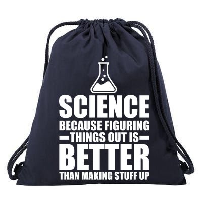 Science Because Figuring Things Out Is Better Drawstring Bag