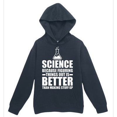 Science Because Figuring Things Out Is Better Urban Pullover Hoodie