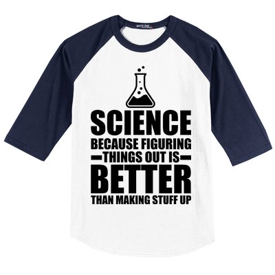 Science Because Figuring Things Out Is Better Baseball Sleeve Shirt