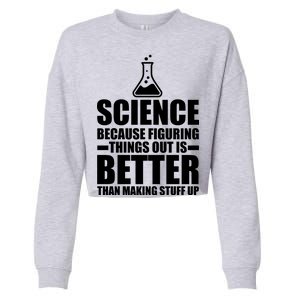 Science Because Figuring Things Out Is Better Cropped Pullover Crew