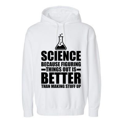 Science Because Figuring Things Out Is Better Garment-Dyed Fleece Hoodie