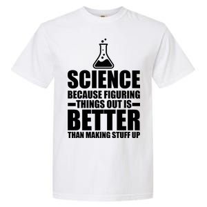 Science Because Figuring Things Out Is Better Garment-Dyed Heavyweight T-Shirt