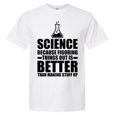 Science Because Figuring Things Out Is Better Garment-Dyed Heavyweight T-Shirt